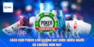 Cách Chơi Poker Live Casino Hay Được Nhiều Người Ưa Chuộng Năm Nay