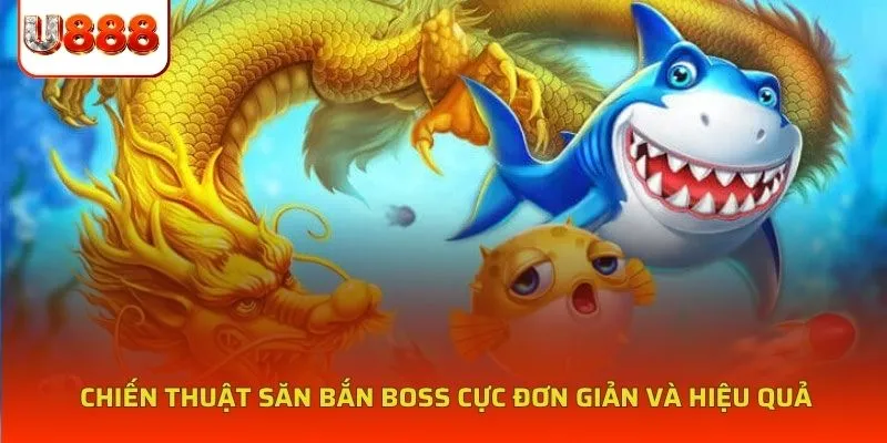Chiến thuật săn bắn boss cực đơn giản và hiệu quả