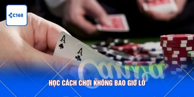 Học cách chơi không bao giờ lỗ