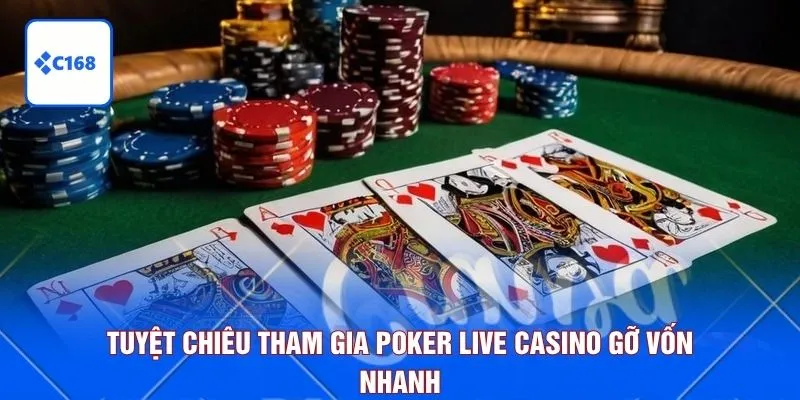 Tuyệt chiêu tham gia poker live casino gỡ vốn nhanh